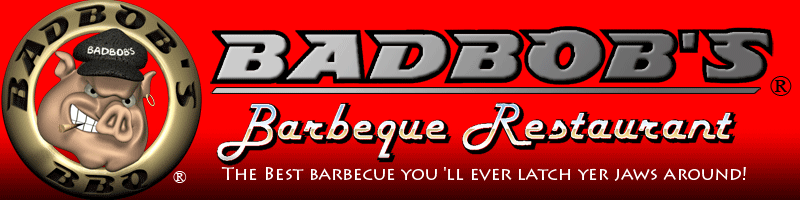 Bad Bob's Barbeque Restaurant - the best barbeque you'll ever latch yer jaws around!